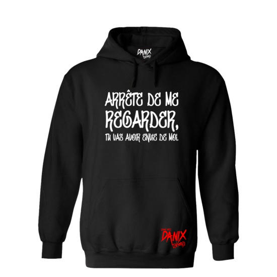 Sweat à capuche Arrête de ma regarder, tu vas avoir envie de moi [DANIX CENSORED]